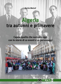 Algeria tra autunni e primavere. Capire quello che succede oggi con le storie di 10 eventi e 10 personaggi - Librerie.coop