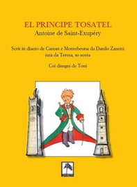 El Principe tosatel. Scrit in diaeto de Caeran e Montebeuna da Danilo Zanetti, aiutà da Teresa, so sorèa - Librerie.coop