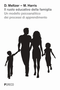 Il ruolo educativo della famiglia. Un modello psicoanalitico dei processi di apprendimento - Librerie.coop