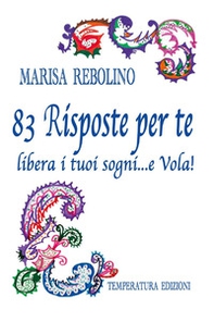 83 risposte per te. Libera i tuoi sogni... e vola! - Librerie.coop
