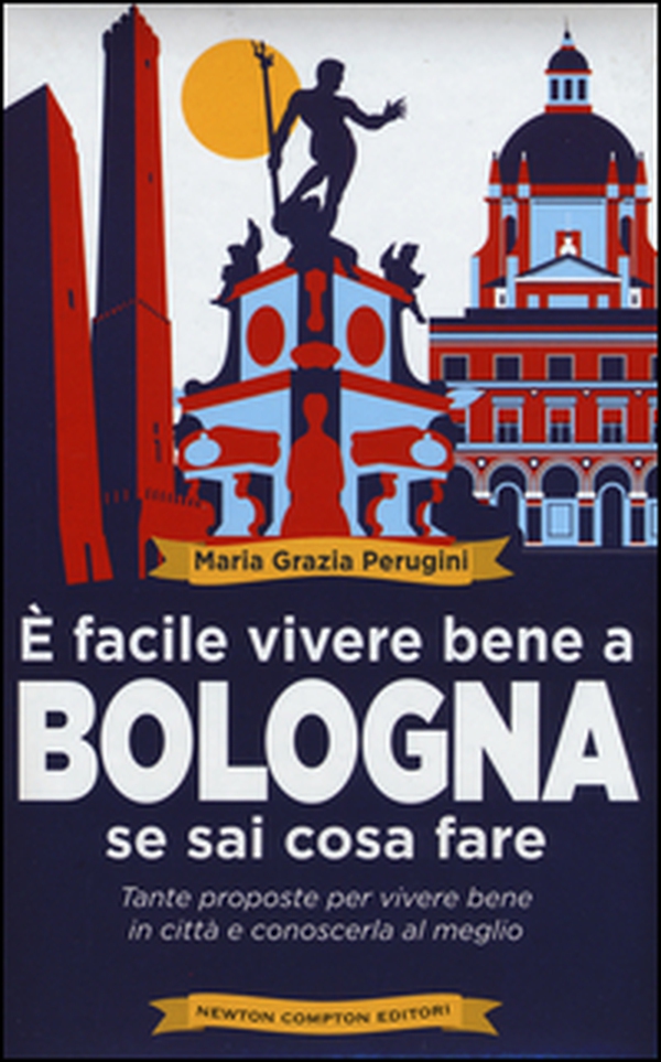 È facile vivere bene a Bologna se sai cosa fare. Tante proposte per vivere bene in città e conoscerla al meglio - Librerie.coop È facile vivere bene a Bologna se sai cosa fare. Tante proposte per vivere bene in città e conoscerla al meglio - Librerie.coop