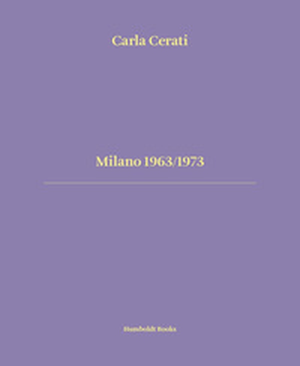 Milano 1963/1973. Ediz. italiana e inglese - Librerie.coop Milano 1963/1973. Ediz. italiana e inglese - Librerie.coop