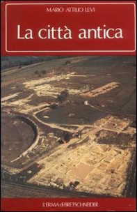La città antica. Morfologia e biografia della aggregazione umana nell'antichità - Librerie.coop