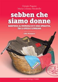 Sebben che siamo donne. Resistenza al femminile in IV zona operativa, tra La Spezia e Lunigiana - Librerie.coop