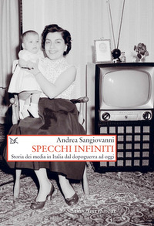 Specchi infiniti. Storia dei media in Italia dal dopoguerra ad oggi - Librerie.coop Specchi infiniti. Storia dei media in Italia dal dopoguerra ad oggi - Librerie.coop