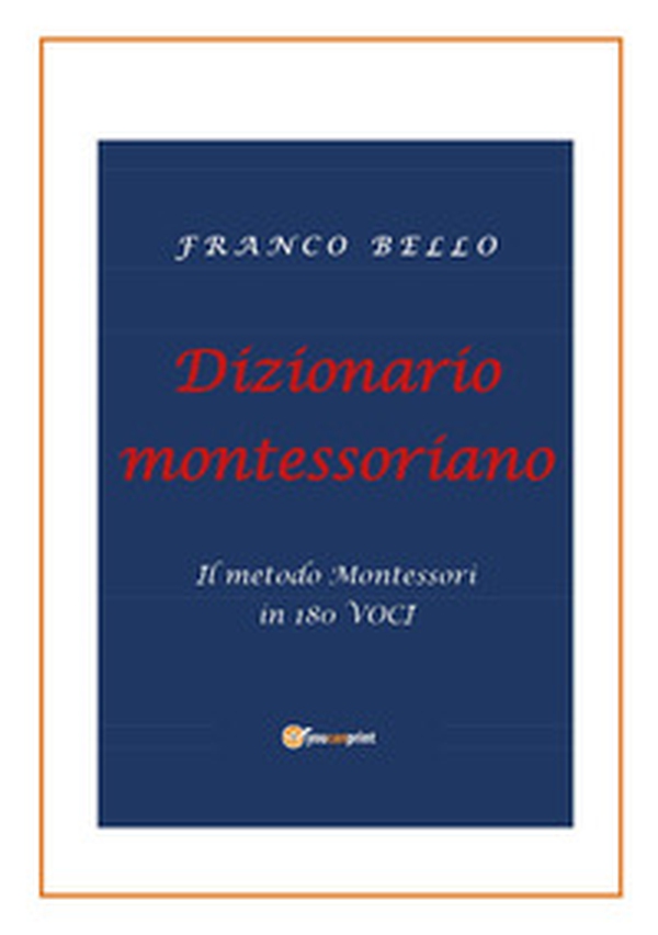 Dizionario montessoriano. Il metodo Montessori in 180 voci - Librerie.coop Dizionario montessoriano. Il metodo Montessori in 180 voci - Librerie.coop