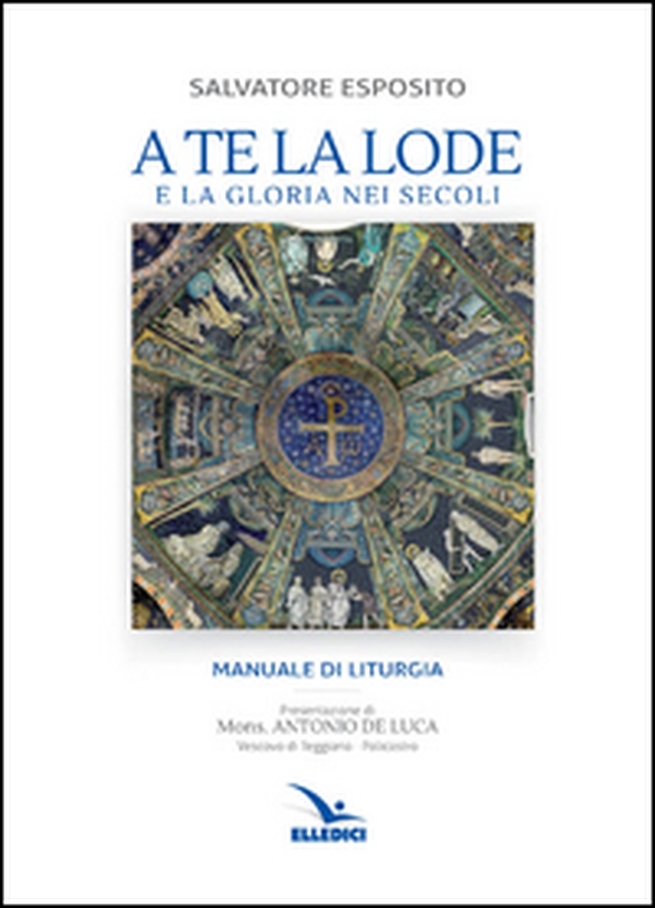 A te la lode e la gloria nei secoli - Librerie.coop A te la lode e la gloria nei secoli - Librerie.coop