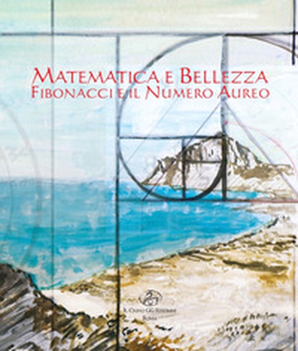 Matematica e bellezza. Fibonacci e il numero aureo - Librerie.coop Matematica e bellezza. Fibonacci e il numero aureo - Librerie.coop