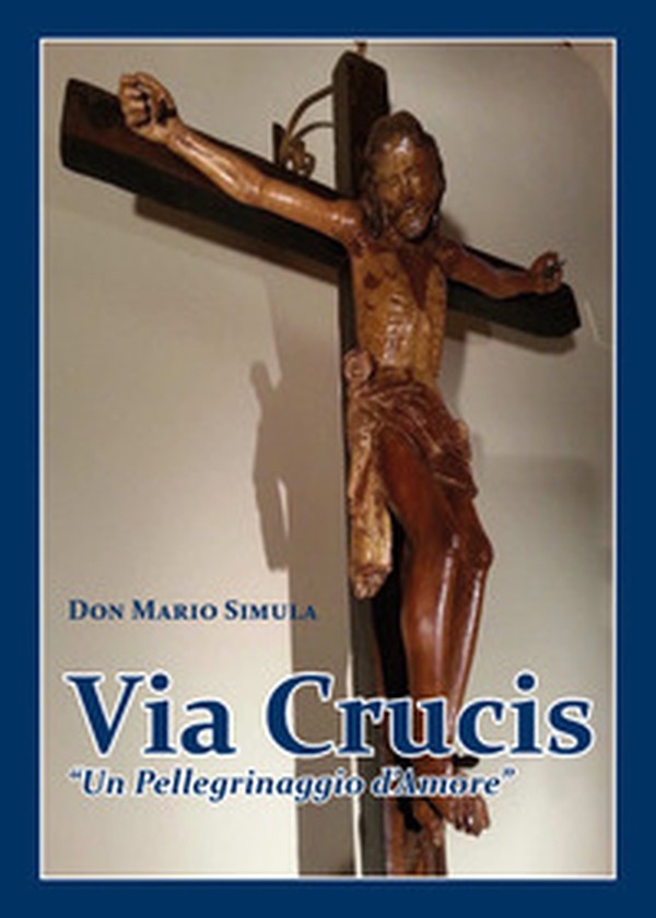 Via Crucis. «Un pellegrinaggio d'amore» - Librerie.coop Via Crucis. «Un pellegrinaggio d'amore» - Librerie.coop
