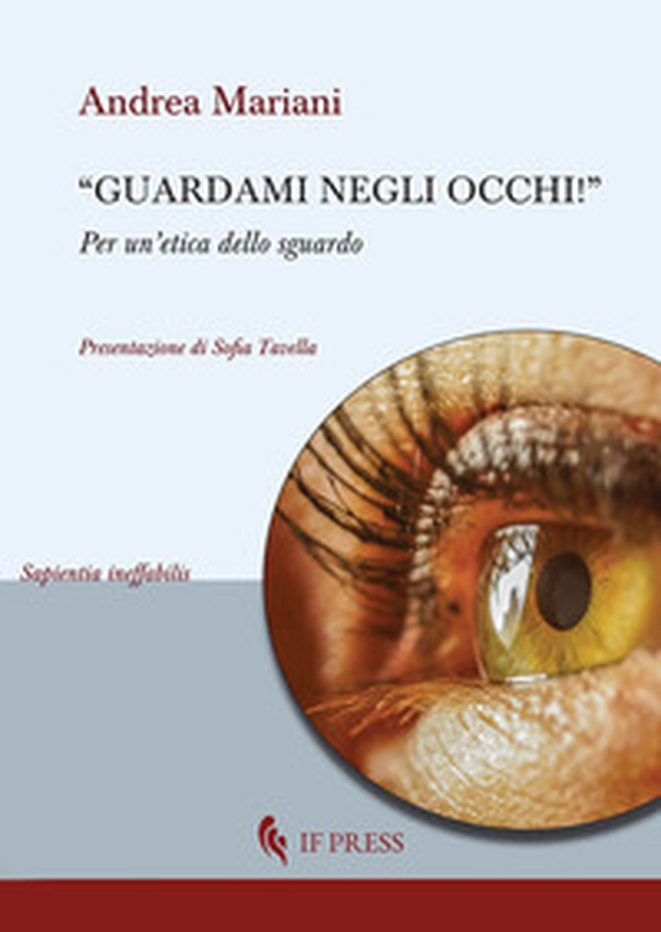 «Guardami negli occhi». Per un'etica dello sguardo - Librerie.coop «Guardami negli occhi». Per un'etica dello sguardo - Librerie.coop