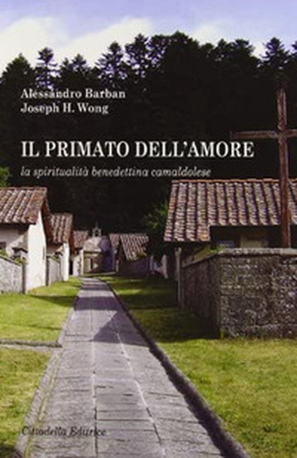 Il primato dell'amore. La spiritualità benedettina camaldolese - Librerie.coop Il primato dell'amore. La spiritualità benedettina camaldolese - Librerie.coop