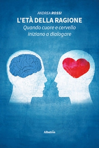 L'età della ragione. Quando cuore e cervello iniziano a dialogare - Librerie.coop