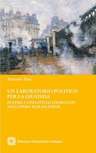 Un laboratorio politico per la giustizia. Potere, conflitti ed emergenze nell'opera di Jean Foyer - Librerie.coop