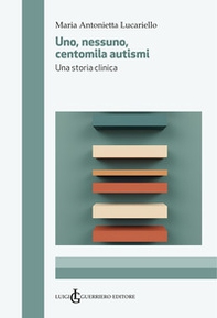 Uno, nessuno, centomila autismi. Una storia clinica - Librerie.coop