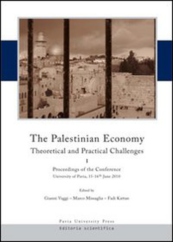 The palestinian economy. Theoretical and practical challenges. Proceedings og the conference (University of Pavia, 15-16 june 2010). Ediz. italiana - Librerie.coop The palestinian economy. Theoretical and practical challenges. Proceedings og the conference (University of Pavia, 15-16 june 2010). Ediz. italiana - Librerie.coop