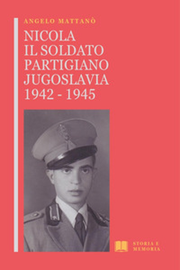 Nicola il soldato partigiano. Jugoslavia 1942-1945 - Librerie.coop Nicola il soldato partigiano. Jugoslavia 1942-1945 - Librerie.coop