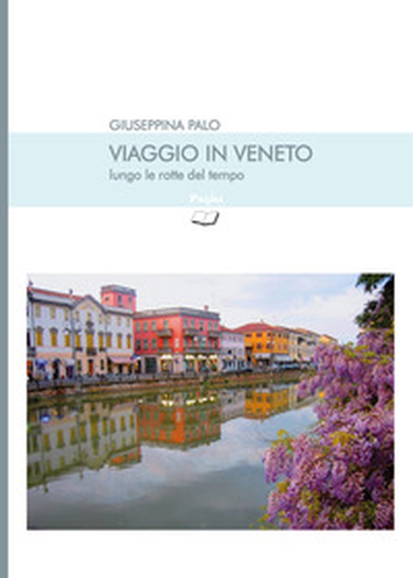 Viaggio in Veneto lungo le rotte del tempo - Librerie.coop Viaggio in Veneto lungo le rotte del tempo - Librerie.coop