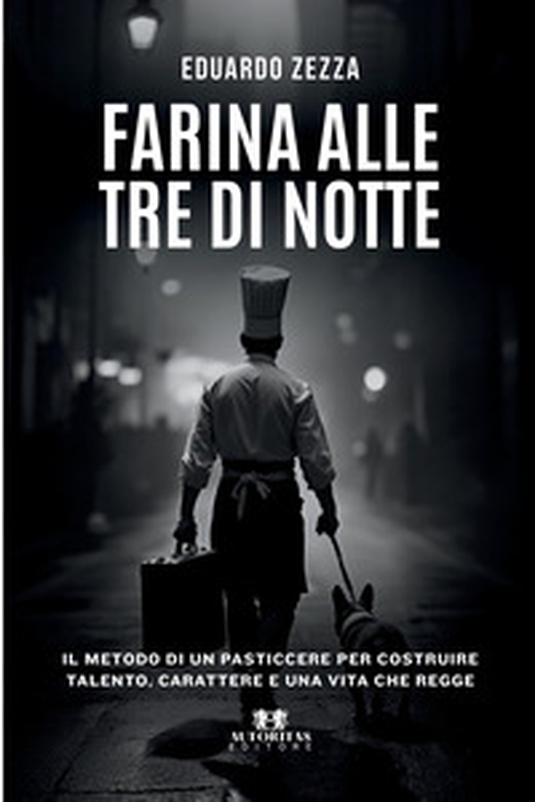 Farina alle tre di notte. Il metodo di un pasticcere per costruire talento, carattere e una vita che regge - Librerie.coop