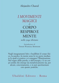I movimenti magici di corpo, respiro e mente nello yoga tibetano - Librerie.coop I movimenti magici di corpo, respiro e mente nello yoga tibetano - Librerie.coop