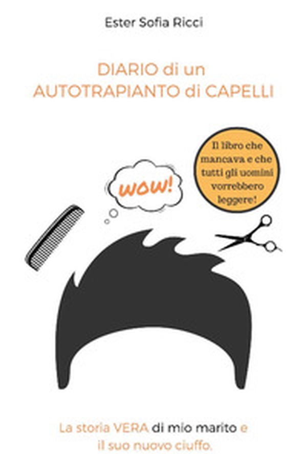 Diario di un autotrapianto di capelli. La storia vera di mio marito e il suo nuovo ciuffo - Librerie.coop Diario di un autotrapianto di capelli. La storia vera di mio marito e il suo nuovo ciuffo - Librerie.coop
