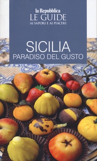 Sicilia. Paradiso del gusto. Le guide ai sapori e ai piaceri - Librerie.coop
