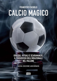 Calcio magico. Oracoli, rituali e scaramanzie: il paradosso dell'irrazionale nel pallone - Librerie.coop