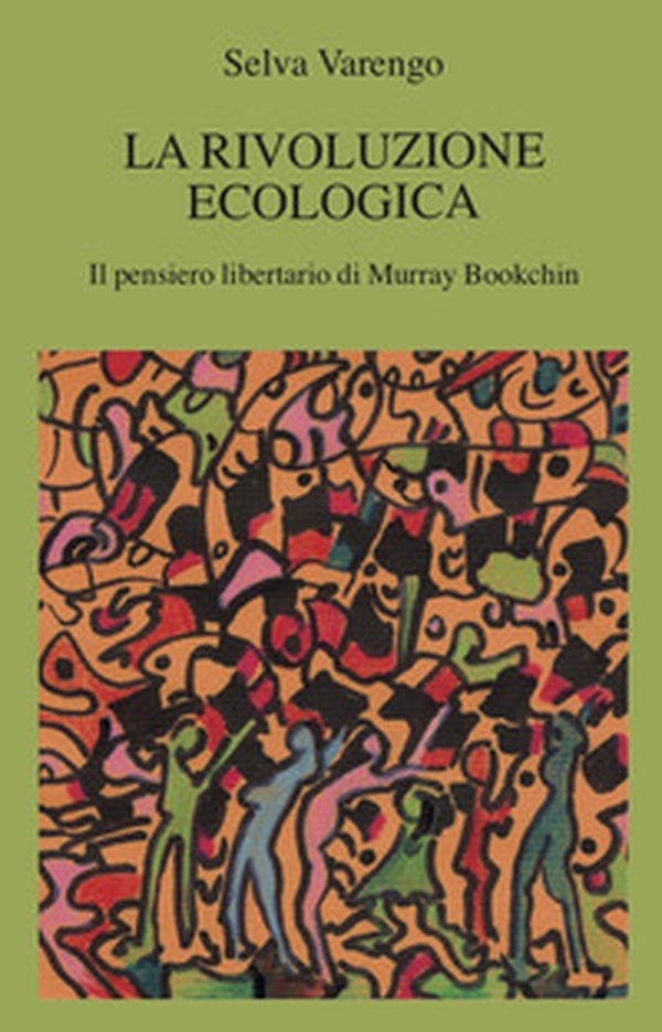 La rivoluzione ecologica. Il pensiero libertario di Murray Bookchin - Librerie.coop La rivoluzione ecologica. Il pensiero libertario di Murray Bookchin - Librerie.coop