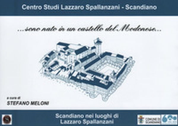 ...sono nato in un castello del Modenese. Scandiano nei luoghi di Lazzaro Spallanzani - Librerie.coop ...sono nato in un castello del Modenese. Scandiano nei luoghi di Lazzaro Spallanzani - Librerie.coop