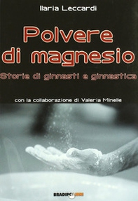 Polvere di magnesio. Storie di ginnasti e ginnastica - Librerie.coop