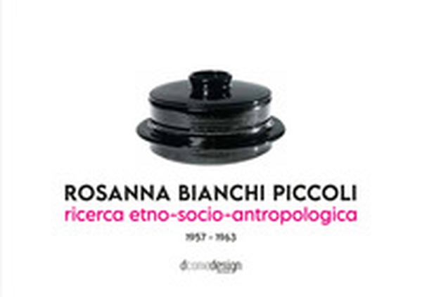 Rosanna Bianchi Piccoli. Ricerca etno-socio-antropologica 1957-1963 - Librerie.coop Rosanna Bianchi Piccoli. Ricerca etno-socio-antropologica 1957-1963 - Librerie.coop