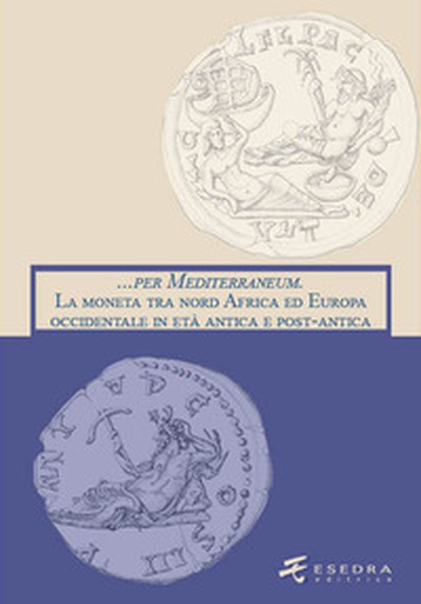 ... per Mediterraneum. La moneta tra nord Africa ed Europa occidentale in età antica e post-antica - Librerie.coop ... per Mediterraneum. La moneta tra nord Africa ed Europa occidentale in età antica e post-antica - Librerie.coop