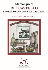Rio Castello. Storie di cucina e di cantina. I racconti del Nottolo - Librerie.coop