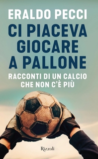 Ci piaceva giocare a pallone - Librerie.coop
