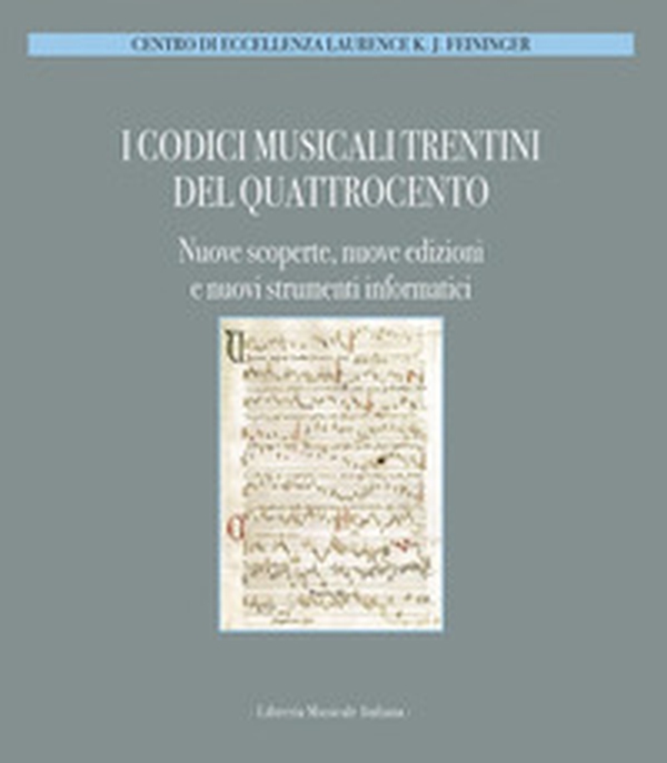 I codici musicali trentini del Quattrocento. Nuove scoperte, nuove edizioni e nuovi strumenti informatici. Atti del Convegno... (Trento, 28-29 novembre 2009) - Librerie.coop I codici musicali trentini del Quattrocento. Nuove scoperte, nuove edizioni e nuovi strumenti informatici. Atti del Convegno... (Trento, 28-29 novembre 2009) - Librerie.coop