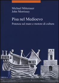 Pisa nel Medioevo. Potenza sul mare e motore di cultura - Librerie.coop