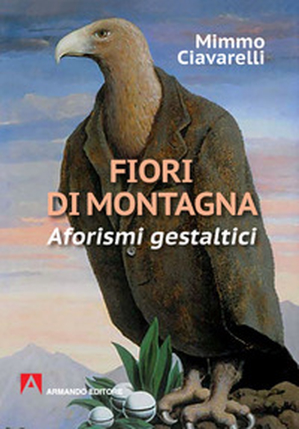 Fiori di montagna. Aforismi gestaltici - Librerie.coop Fiori di montagna. Aforismi gestaltici - Librerie.coop