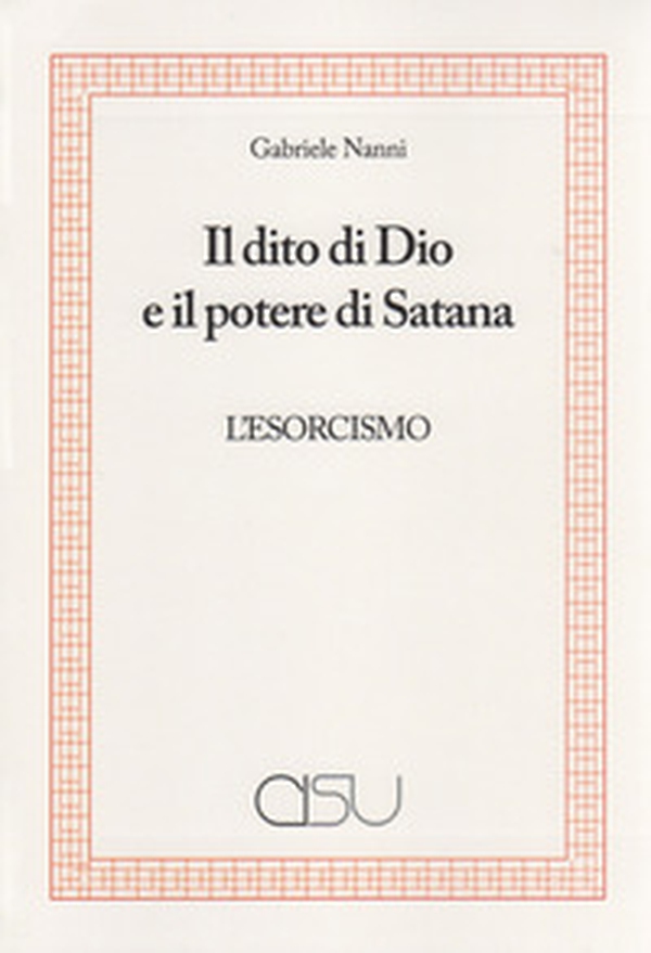 Il dito di Dio e il potere di Satana. L'esorcismo - Librerie.coop Il dito di Dio e il potere di Satana. L'esorcismo - Librerie.coop