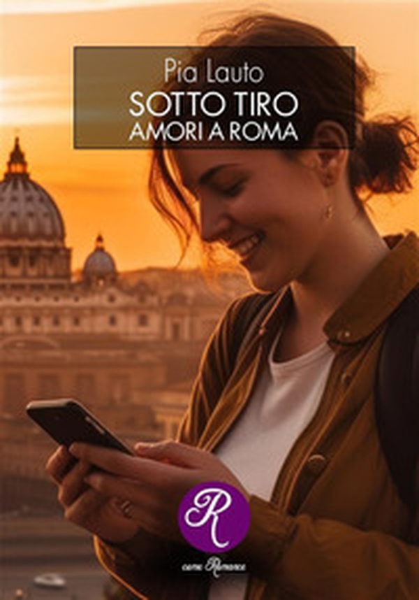 Sotto tiro. Amori a Roma - Librerie.coop Sotto tiro. Amori a Roma - Librerie.coop