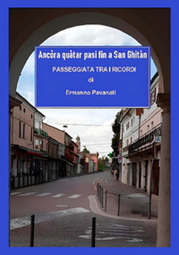 Ancòra quàtar pasi fin a San Ghitàn. Passeggiata tra i ricordi - Librerie.coop Ancòra quàtar pasi fin a San Ghitàn. Passeggiata tra i ricordi - Librerie.coop