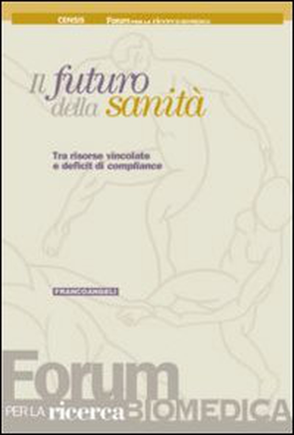 Il futuro della sanità. Tra risorse vincolate e deficit di compliance - Librerie.coop Il futuro della sanità. Tra risorse vincolate e deficit di compliance - Librerie.coop