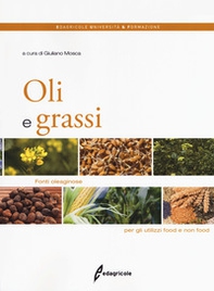 Oli e grassi. Fonti oleaginose per gli utilizzi food e non food - Librerie.coop
