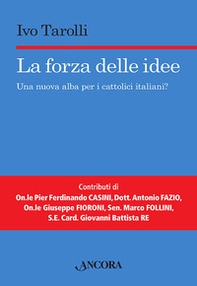 La forza delle idee. Una nuova alba per i cattolici italiani? - Librerie.coop La forza delle idee. Una nuova alba per i cattolici italiani? - Librerie.coop