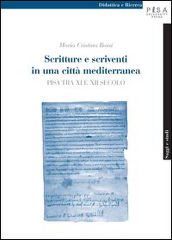 Scritture e scriventi in una città mediterranea. Pisa tra IX e XII secolo - Librerie.coop Scritture e scriventi in una città mediterranea. Pisa tra IX e XII secolo - Librerie.coop