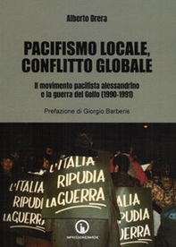 Pacifismo locale, conflitto globale. Il movimento pacifista alessandrino e la guerra del Golfo (1990-1991) - Librerie.coop