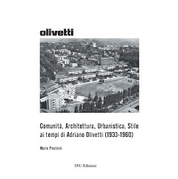 Comunità, Architettura, Urbanistica, Stile ai tempi di Adriano Olivetti (1933-1960) - Librerie.coop Comunità, Architettura, Urbanistica, Stile ai tempi di Adriano Olivetti (1933-1960) - Librerie.coop