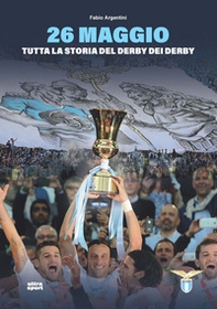 26 maggio. Tutta la storia del derby dei derby - Librerie.coop