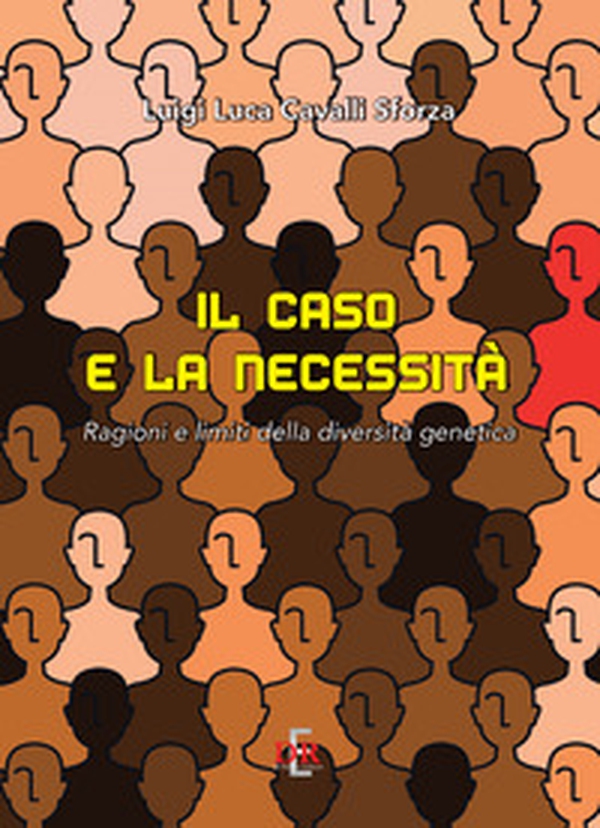 Il caso e la necessità. Ragioni e limiti della diversità genetica - Librerie.coop Il caso e la necessità. Ragioni e limiti della diversità genetica - Librerie.coop
