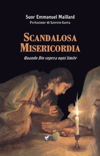 Scandalosa Misericordia. Quando Dio supera ogni limite - Librerie.coop