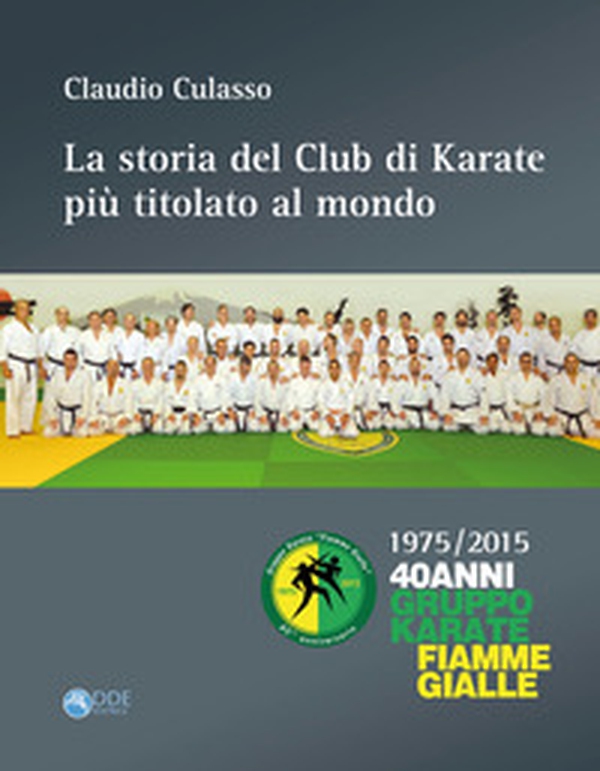 La storia del club di karate più titolato al mondo. 1975/2015 40 anni gruppo karate fiamme gialle - Librerie.coop La storia del club di karate più titolato al mondo. 1975/2015 40 anni gruppo karate fiamme gialle - Librerie.coop