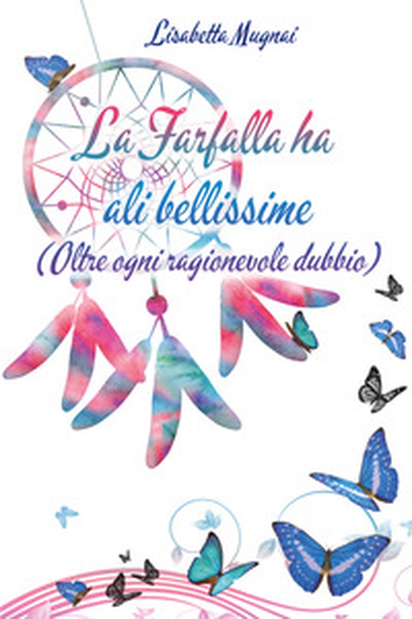 La farfalla ha ali bellissime (Oltre ogni ragionevole dubbio) - Librerie.coop La farfalla ha ali bellissime (Oltre ogni ragionevole dubbio) - Librerie.coop